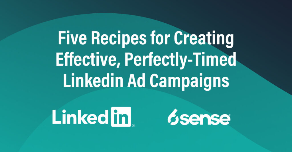 5 Recipes for Creating Effective, Perfectly Timed LinkedIn Ad Campaigns