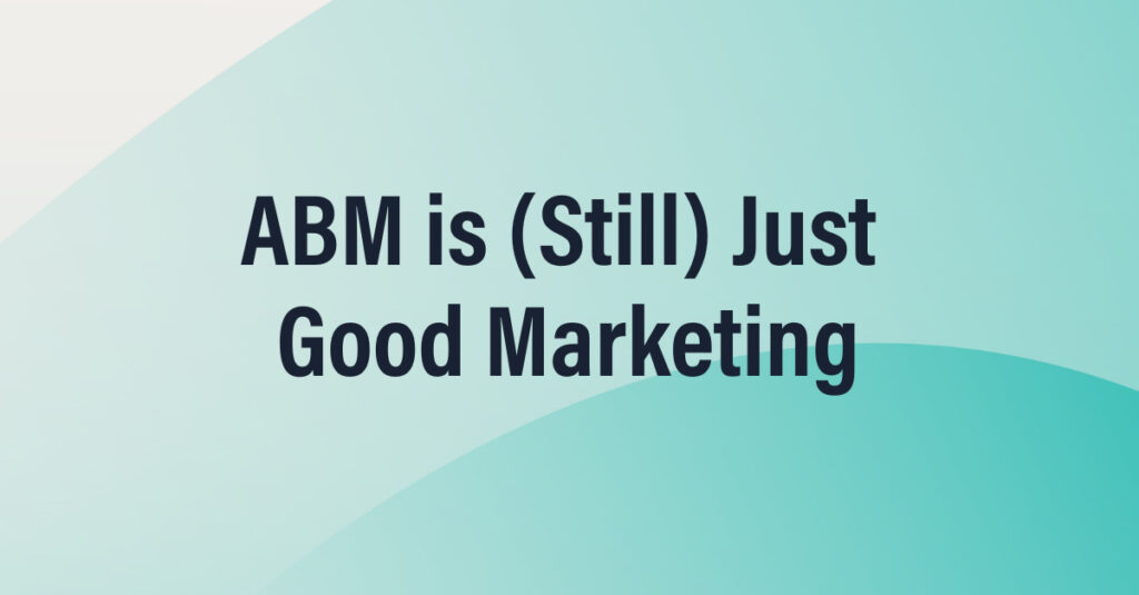 ABM is Still Just Good Marketing