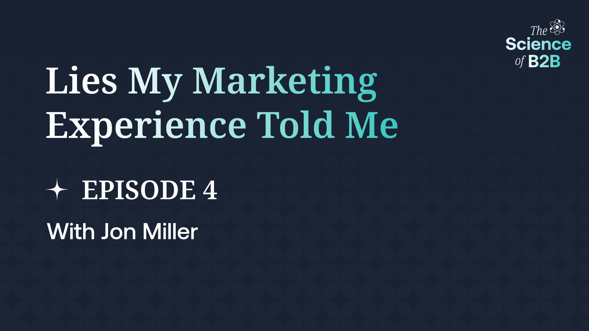 Lies My Marketing Experience Told Me – Episode with Jon Miller