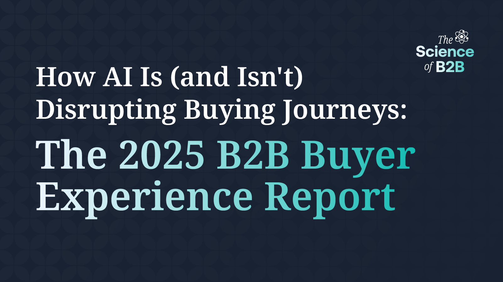 The 2025 B2B Buyer Experience Report: How AI Is (and Isn’t) Disrupting Buying Journeys